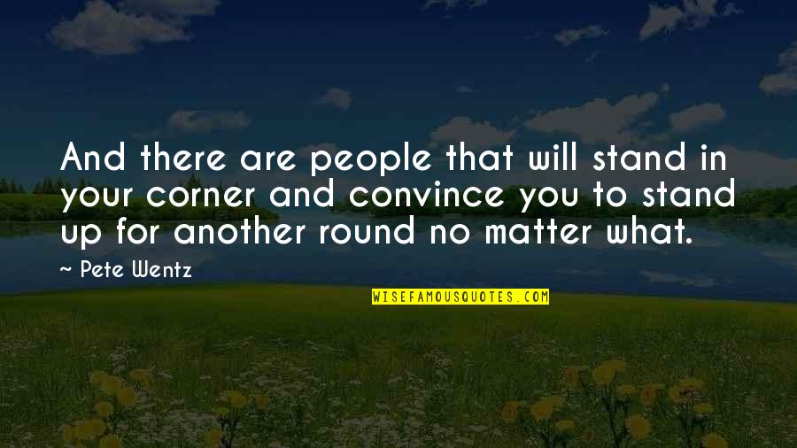 Mano Negra Quotes By Pete Wentz: And there are people that will stand in