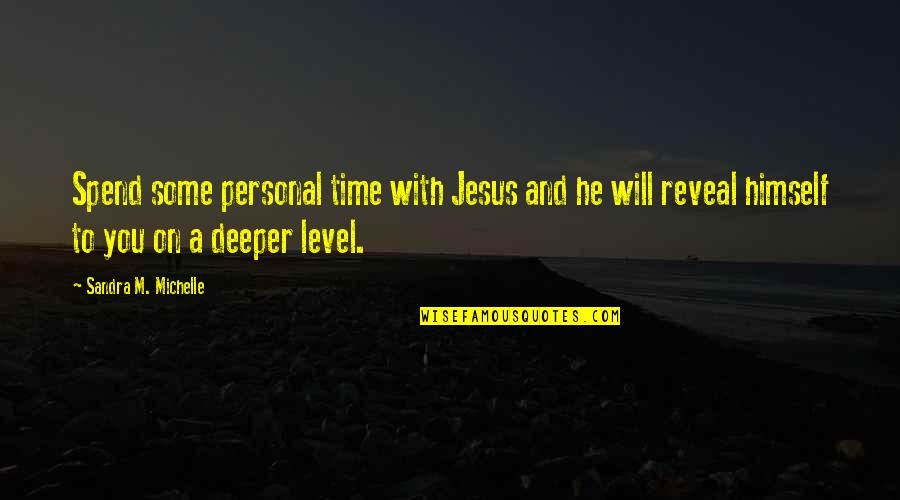 Mano Negra Quotes By Sandra M. Michelle: Spend some personal time with Jesus and he Mano Negra Quotes By Sandra M. Michelle: Spend some personal time with Jesus and he