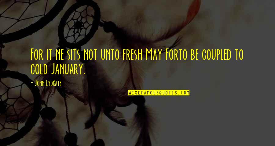 Mano Online Quotes By John Lydgate: For it ne sits not unto fresh May