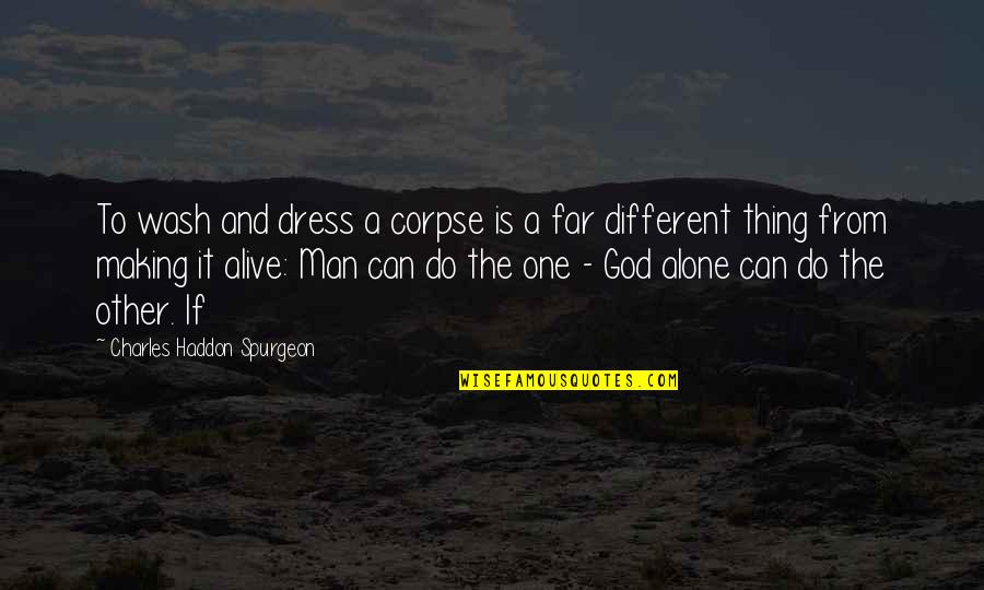 Mano Quotes By Charles Haddon Spurgeon: To wash and dress a corpse is a