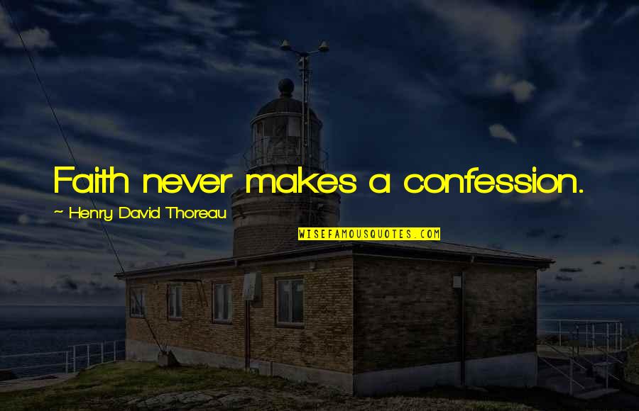 Mano Salwa Quotes By Henry David Thoreau: Faith never makes a confession. Mano Salwa Quotes By Henry David Thoreau: Faith never makes a confession.