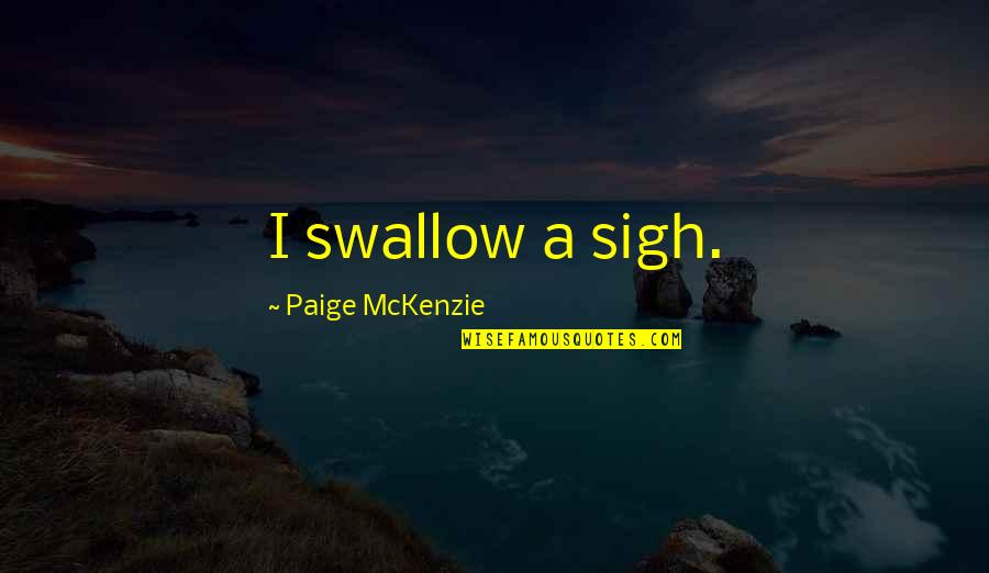 Manocchi Patty Quotes By Paige McKenzie: I swallow a sigh.