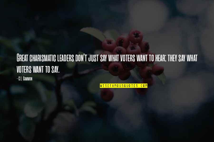 Manocchio Jr Quotes By C.L. Gammon: Great charismatic leaders don't just say what voters