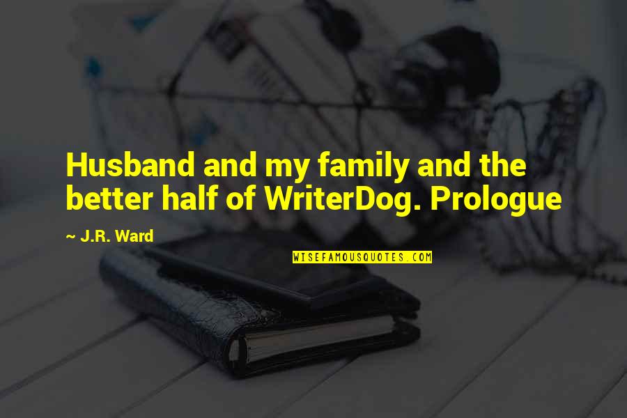 Manocchio Jr Quotes By J.R. Ward: Husband and my family and the better half