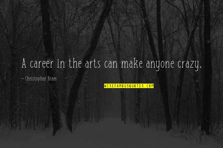 Manock Pfspz Quotes By Christopher Bram: A career in the arts can make anyone Manock Pfspz Quotes By Christopher Bram: A career in the arts can make anyone