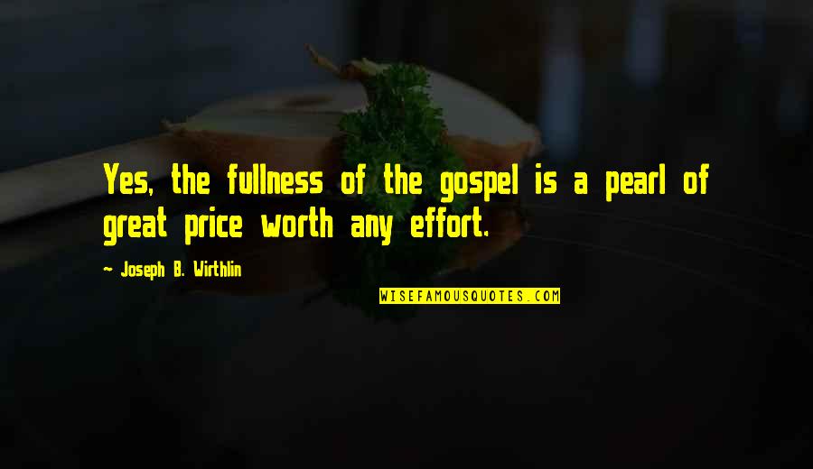 Manock Quotes By Joseph B. Wirthlin: Yes, the fullness of the gospel is a