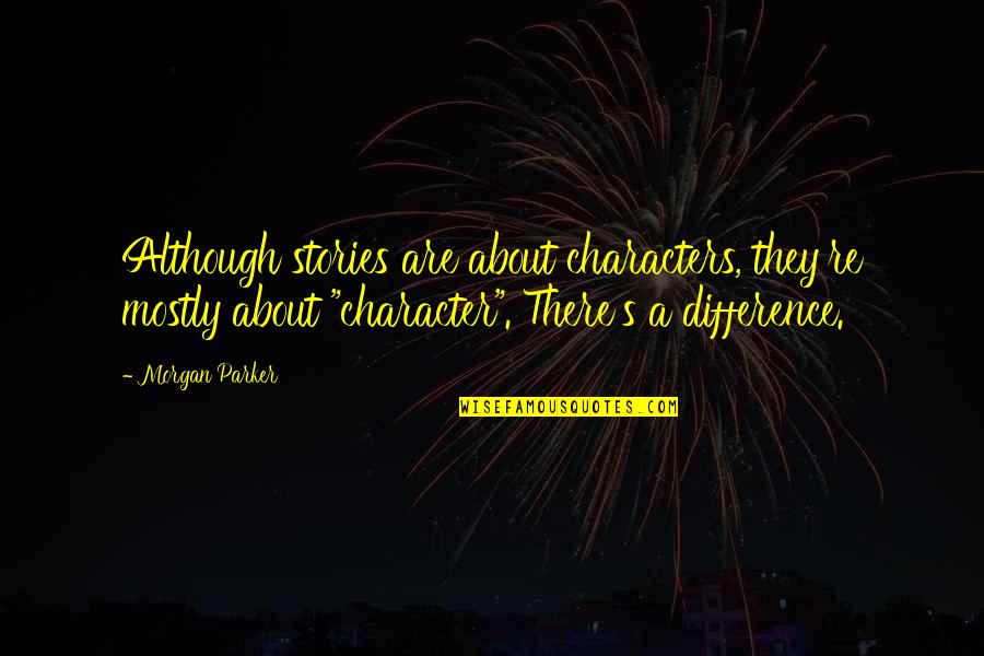 Manock Quotes By Morgan Parker: Although stories are about characters, they're mostly about