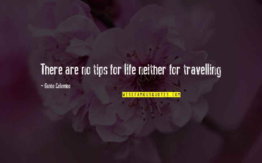 Manoela Lima Quotes By Guido Colombo: There are no tips for life neither for