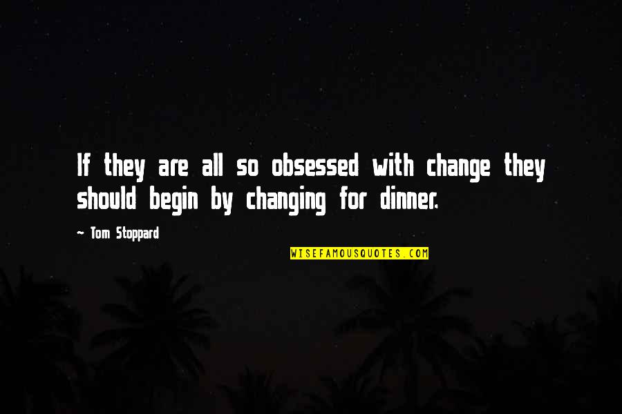 Manoeuvrable Quotes By Tom Stoppard: If they are all so obsessed with change