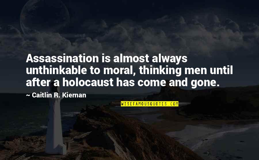 Manoeuvre De Valsalva Quotes By Caitlin R. Kiernan: Assassination is almost always unthinkable to moral, thinking Manoeuvre De Valsalva Quotes By Caitlin R. Kiernan: Assassination is almost always unthinkable to moral, thinking
