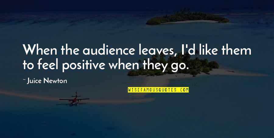 Manoeuvre Spelling Quotes By Juice Newton: When the audience leaves, I'd like them to