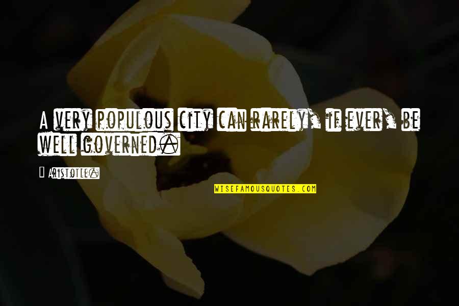 Manoeuvred Synonym Quotes By Aristotle.: A very populous city can rarely, if ever,