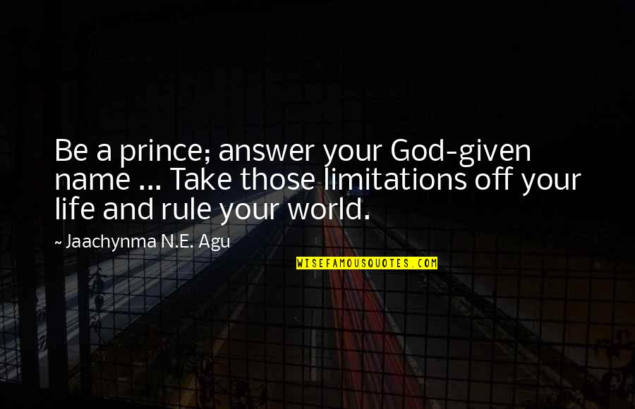 Manoeuvring Space Quotes By Jaachynma N.E. Agu: Be a prince; answer your God-given name ...
