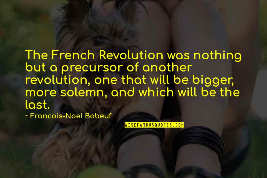 Manoeuvring Synonyms Quotes By Francois-Noel Babeuf: The French Revolution was nothing but a precursor