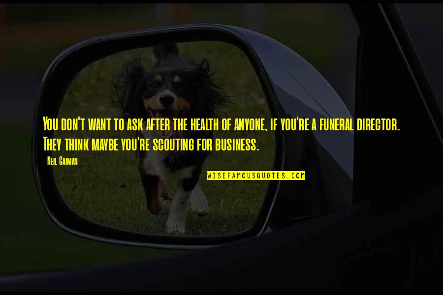 Manoeuvring The Apostles Quotes By Neil Gaiman: You don't want to ask after the health Manoeuvring The Apostles Quotes By Neil Gaiman: You don't want to ask after the health