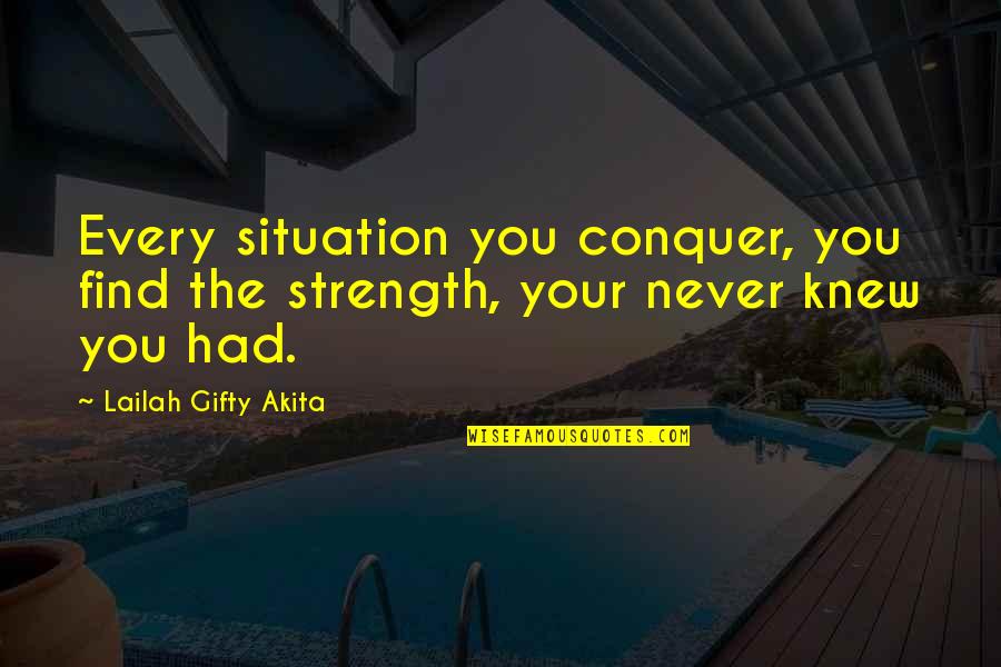 Manoevered Quotes By Lailah Gifty Akita: Every situation you conquer, you find the strength,