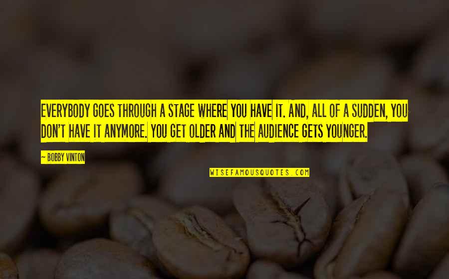 Manoff New Hope Quotes By Bobby Vinton: Everybody goes through a stage where you have