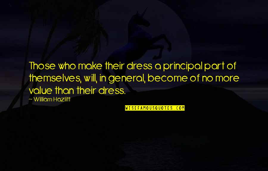 Manofsky Charles Quotes By William Hazlitt: Those who make their dress a principal part Manofsky Charles Quotes By William Hazlitt: Those who make their dress a principal part