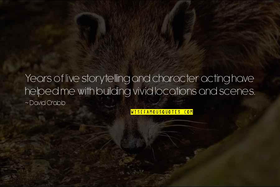 Manoftruth Quotes By David Crabb: Years of live storytelling and character acting have Manoftruth Quotes By David Crabb: Years of live storytelling and character acting have