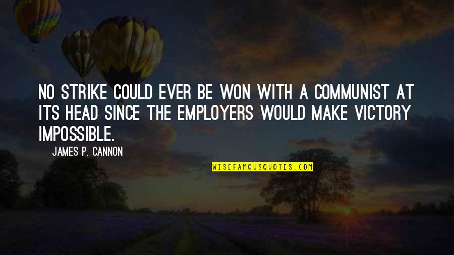 Manoir Charlevoix Quotes By James P. Cannon: No strike could ever be won with a Manoir Charlevoix Quotes By James P. Cannon: No strike could ever be won with a