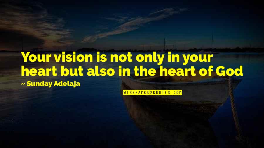 Manoir Des Quotes By Sunday Adelaja: Your vision is not only in your heart