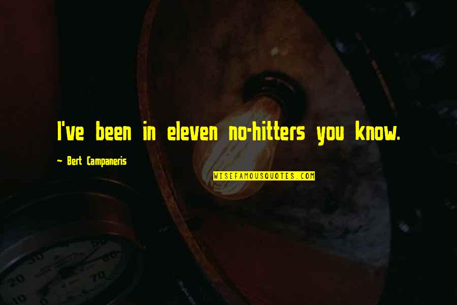 Manoir Hovey Quotes By Bert Campaneris: I've been in eleven no-hitters you know. Manoir Hovey Quotes By Bert Campaneris: I've been in eleven no-hitters you know.