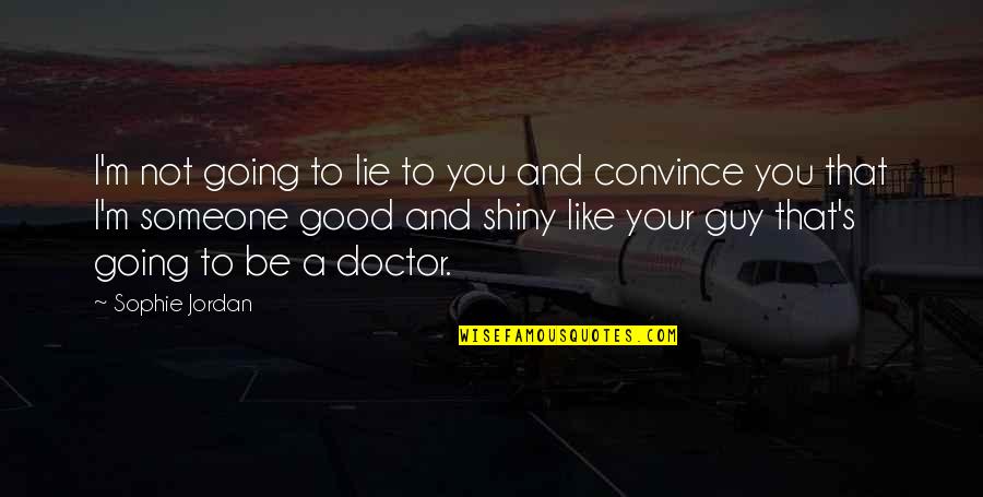 Manoir Pierrefonds Quotes By Sophie Jordan: I'm not going to lie to you and