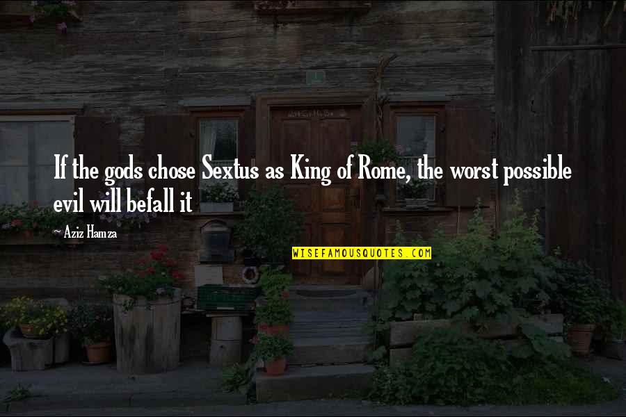 Manoir Richelieu Quotes By Aziz Hamza: If the gods chose Sextus as King of