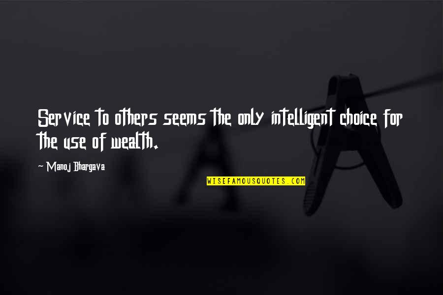 Manoj Bhargava Quotes By Manoj Bhargava: Service to others seems the only intelligent choice