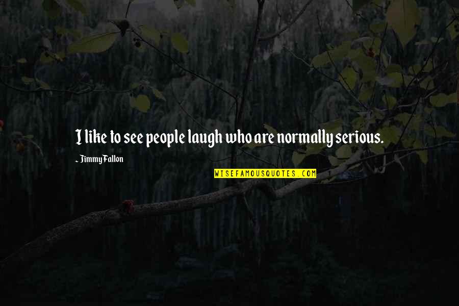 Manoj Pandey Quotes By Jimmy Fallon: I like to see people laugh who are