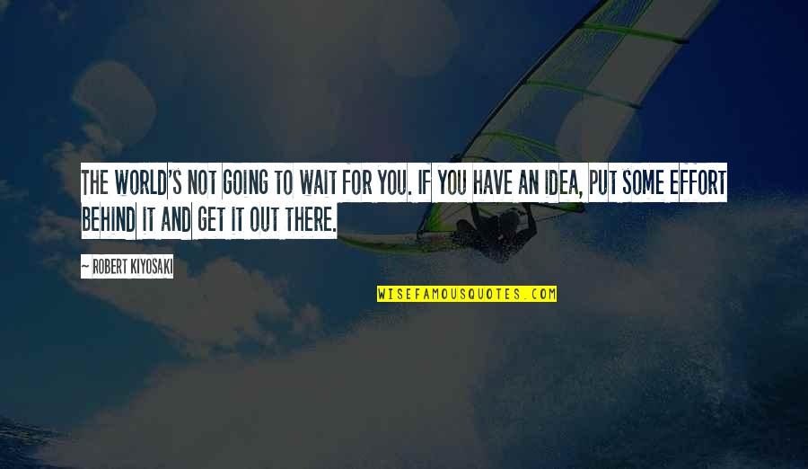 Manoj Tiwari Quotes By Robert Kiyosaki: The world's not going to wait for you. Manoj Tiwari Quotes By Robert Kiyosaki: The world's not going to wait for you.