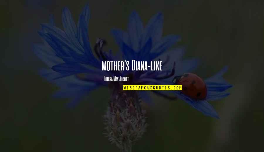 Manojlo Milovanovic Quotes By Louisa May Alcott: mother's Diana-like