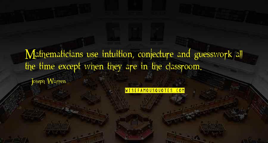 Manojlovic Rasadnik Quotes By Joseph Warren: Mathematicians use intuition, conjecture and guesswork all the Manojlovic Rasadnik Quotes By Joseph Warren: Mathematicians use intuition, conjecture and guesswork all the