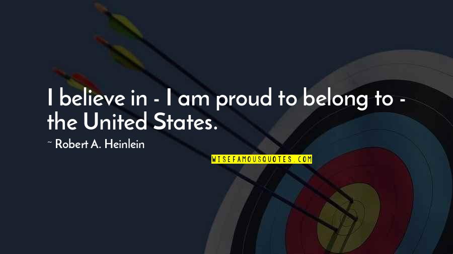 Manojlovic Rasadnik Quotes By Robert A. Heinlein: I believe in - I am proud to Manojlovic Rasadnik Quotes By Robert A. Heinlein: I believe in - I am proud to
