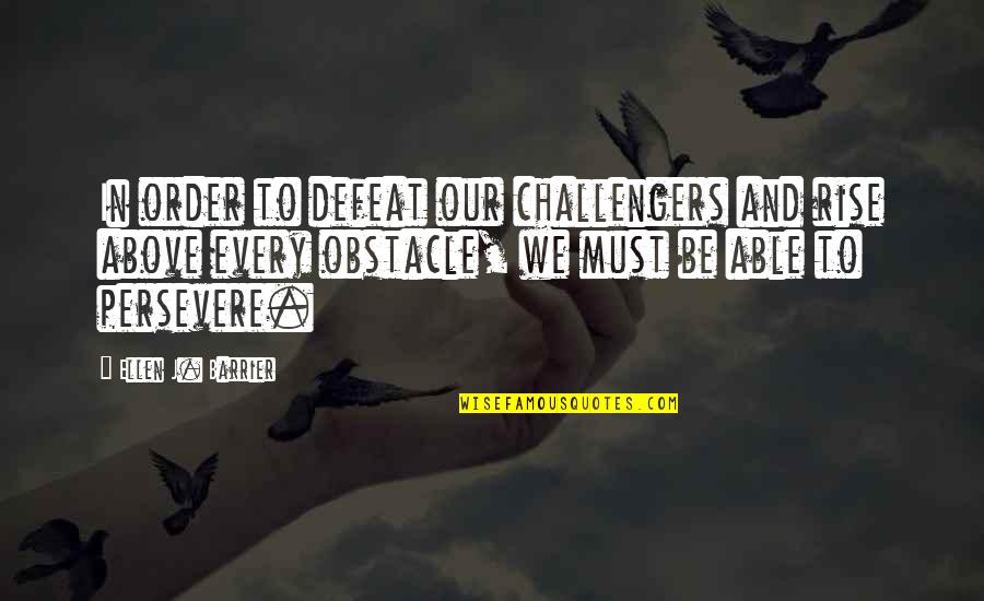 Manojo De Lana Quotes By Ellen J. Barrier: In order to defeat our challengers and rise