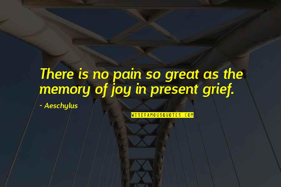 Manolas Shoes Quotes By Aeschylus: There is no pain so great as the