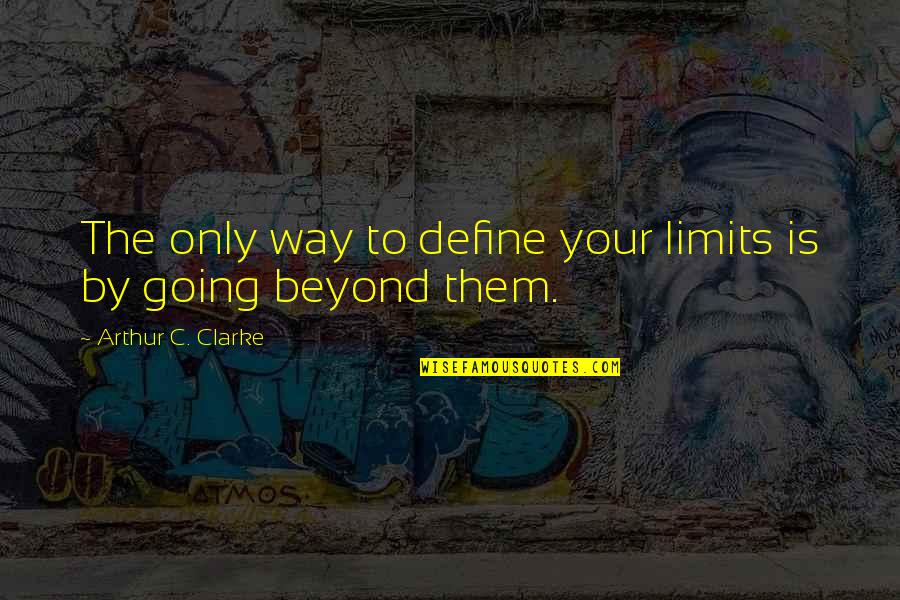 Manolescu A Managementul Quotes By Arthur C. Clarke: The only way to define your limits is Manolescu A Managementul Quotes By Arthur C. Clarke: The only way to define your limits is