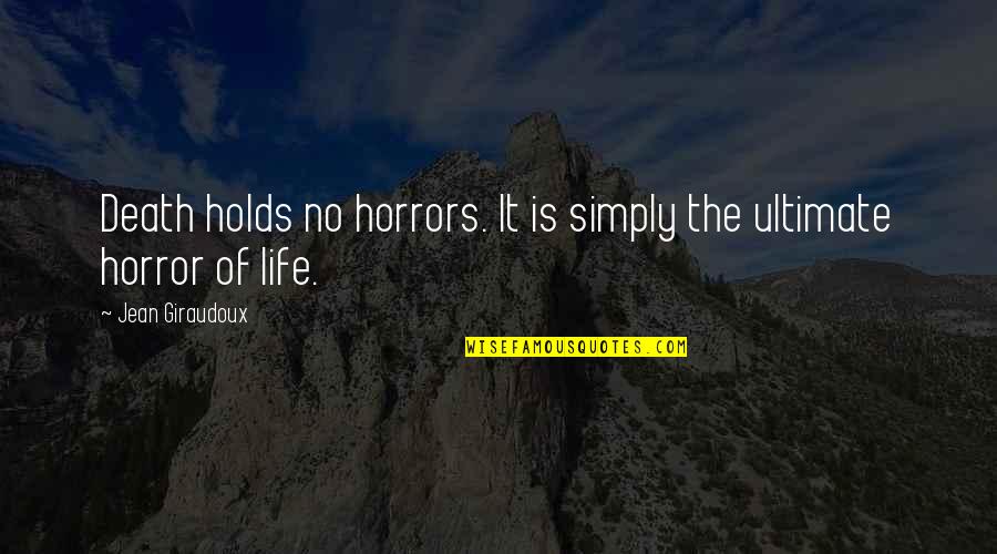 Manolescu Simona Quotes By Jean Giraudoux: Death holds no horrors. It is simply the