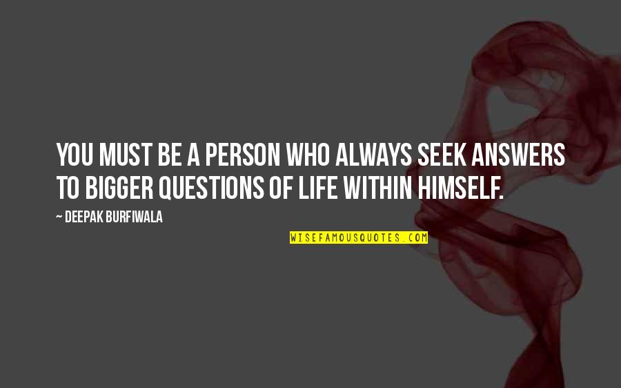 Manolesiai Quotes By Deepak Burfiwala: You must be a person who always seek