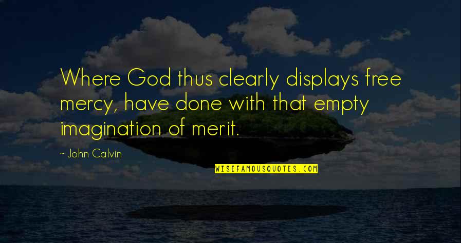 Manolin And Santiago Quotes By John Calvin: Where God thus clearly displays free mercy, have