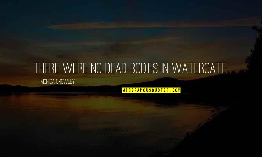 Manolin And Santiago Quotes By Monica Crowley: There were no dead bodies in Watergate.