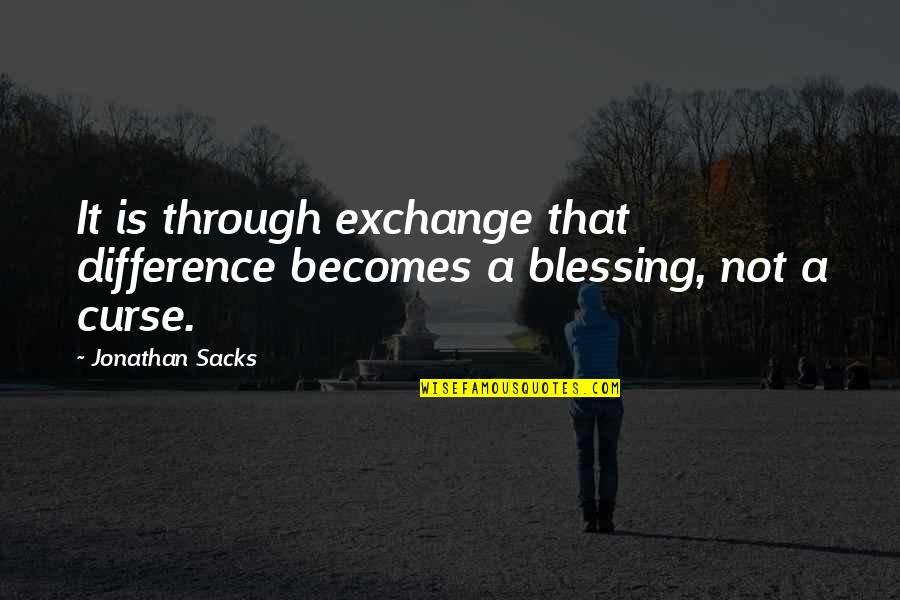 Manolin Kourtikakis Quotes By Jonathan Sacks: It is through exchange that difference becomes a