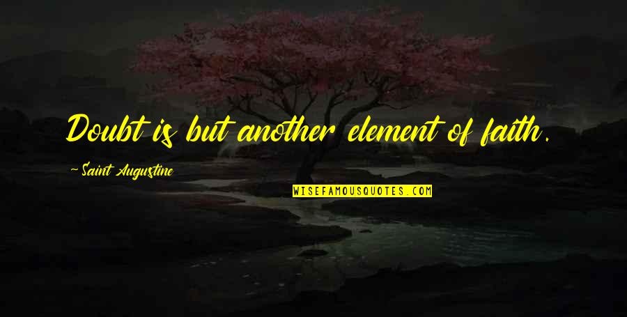 Manolin Kourtikakis Quotes By Saint Augustine: Doubt is but another element of faith. Manolin Kourtikakis Quotes By Saint Augustine: Doubt is but another element of faith.