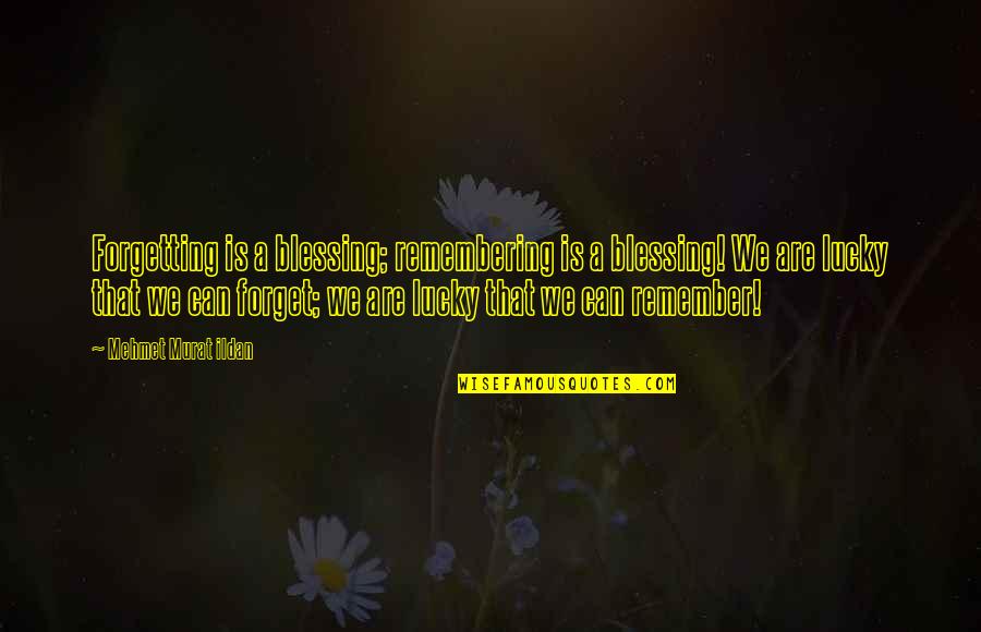 Manoling Quotes By Mehmet Murat Ildan: Forgetting is a blessing; remembering is a blessing! Manoling Quotes By Mehmet Murat Ildan: Forgetting is a blessing; remembering is a blessing!