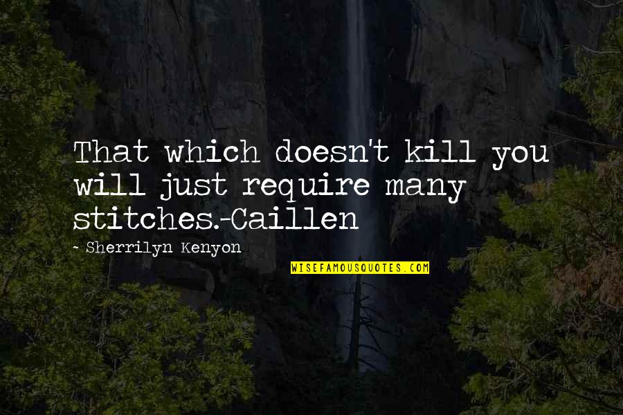 Manolio And Firestone Quotes By Sherrilyn Kenyon: That which doesn't kill you will just require