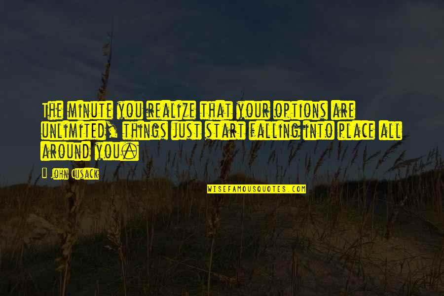 Manolis Anagnostakis Quotes By John Cusack: The minute you realize that your options are Manolis Anagnostakis Quotes By John Cusack: The minute you realize that your options are