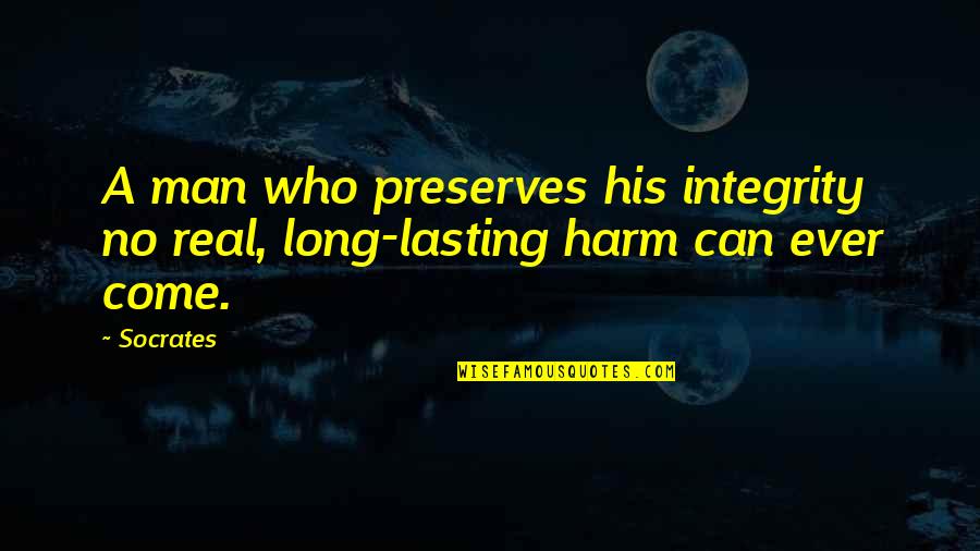 Manolis Maui Quotes By Socrates: A man who preserves his integrity no real,