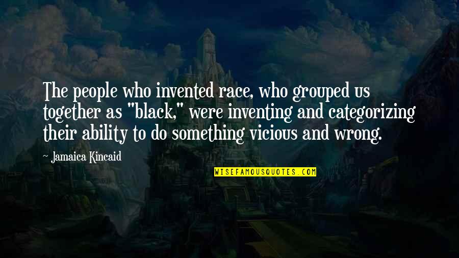Manolita Saval Quotes By Jamaica Kincaid: The people who invented race, who grouped us