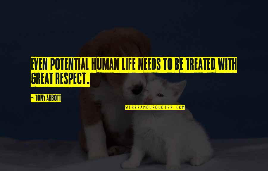 Manolita Saval Quotes By Tony Abbott: Even potential human life needs to be treated