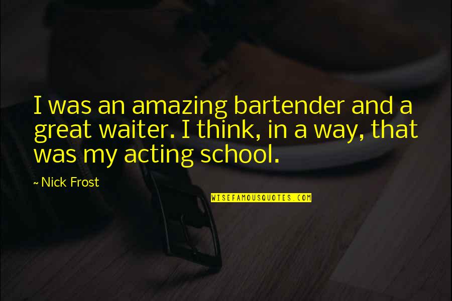 Manolo Sanchez Book Of Life Quotes By Nick Frost: I was an amazing bartender and a great